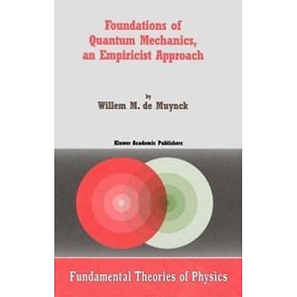 Foundations of Quantum Mechanics, an Empiricist Approach / Fundamental Theories of Physics Bd.127, W. M. De Muynck