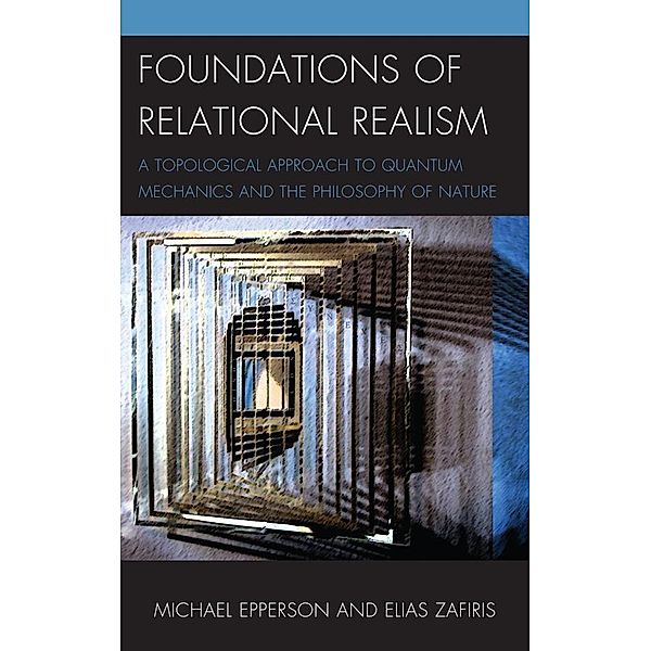 Foundations of Relational Realism / Contemporary Whitehead Studies, Michael Epperson, Elias Zafiris