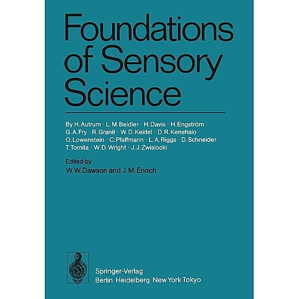 Foundations of Sensory Science, H. Autrum, D. R. Kenshalo, O. Lowenstein, C. Pfaffmann, L. A. Riggs, D. Schneider, T. Tomita, W. D. Wright, J. J. Zwislocki, L. M. Beidler, H. Davis, H. Engström, G. A. Fry, R. Granit, W. D. Keidel