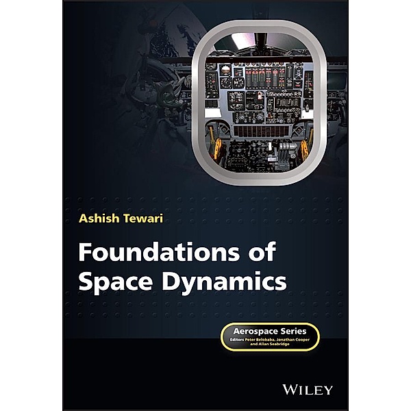 Foundations of Space Dynamics / Aerospace Series (PEP), Ashish Tewari