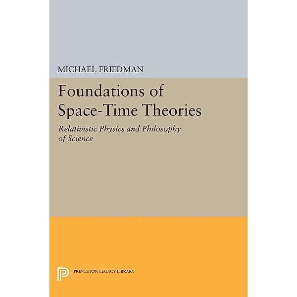 Foundations of Space-Time Theories / Princeton Legacy Library Bd.113, Michael Friedman