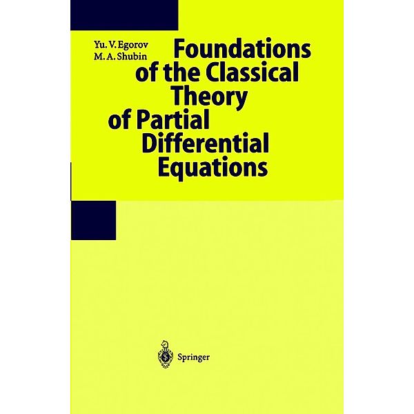 Foundations of the Classical Theory of Partial Differential Equations / Encyclopaedia of Mathematical Sciences Bd.30, Yu. V. Egorov, M. A. Shubin