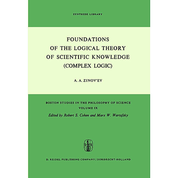 Foundations of the Logical Theory of Scientific Knowledge (Complex Logic), A. A. Zinov'ev