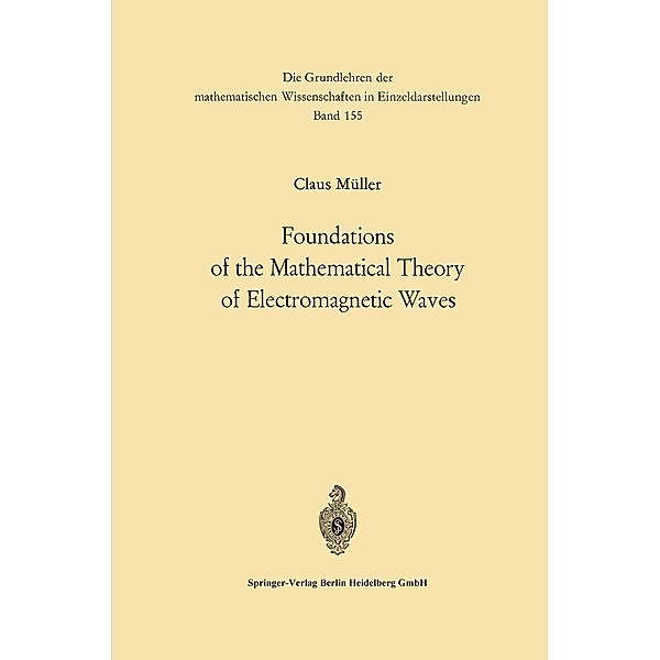 Foundations of the Mathematical Theory of Electromagnetic Waves / Grundlehren der mathematischen Wissenschaften Bd.155, Carl Müller