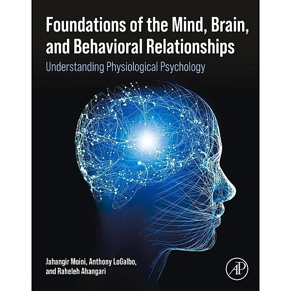 Foundations of the Mind, Brain, and Behavioral Relationships, Jahangir Moini, Anthony Logalbo, Raheleh Ahangari