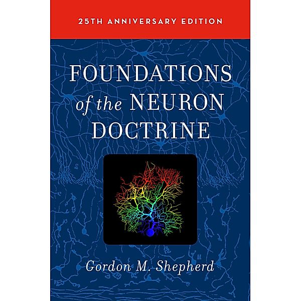 Foundations of the Neuron Doctrine, Gordon M Shepherd