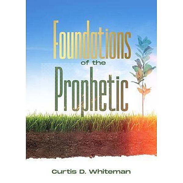 Foundations of the Prophetic   (2nd Edition), Curtis Whiteman
