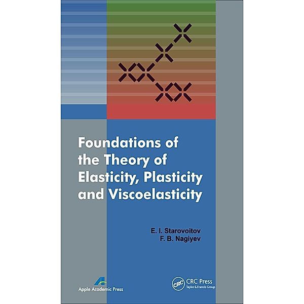 Foundations of the Theory of Elasticity, Plasticity, and Viscoelasticity, Eduard Starovoitov, Faig Bakhman Ogli Naghiyev