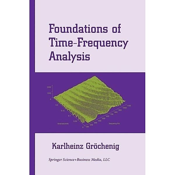 Foundations of Time-Frequency Analysis / Applied and Numerical Harmonic Analysis, Karlheinz Gröchenig