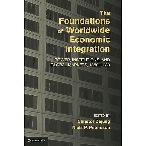 Foundations of Worldwide Economic Integration / Cambridge Studies in the Emergence of Global Enterprise