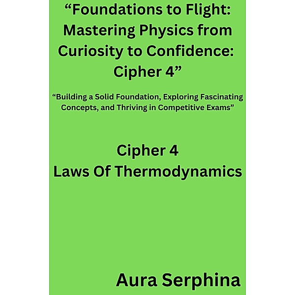 Foundations to Flight: Mastering Physics from Curiosity to Confidence:  Cipher 4 / Foundations to Flight: Mastering Physics from Curiosity to Confidence, Aura Serphina