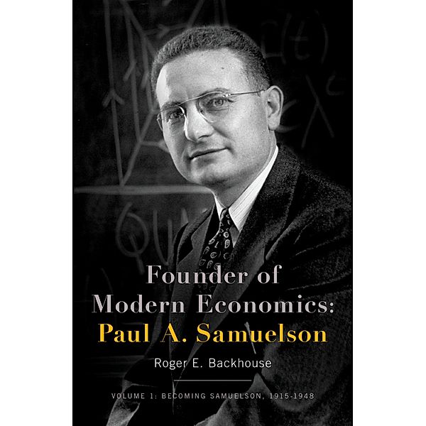 Founder of Modern Economics: Paul A. Samuelson, Roger E. Backhouse