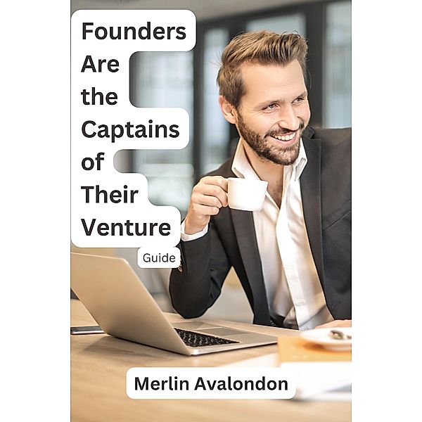Founders Are the Captains of Their Venture (Infinite Ammiratus Manifestations, #4) / Infinite Ammiratus Manifestations, Merlin Avalondon