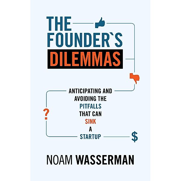 Founder's Dilemmas / The Kauffman Foundation Series on Innovation and Entrepreneurship, Noam Wasserman