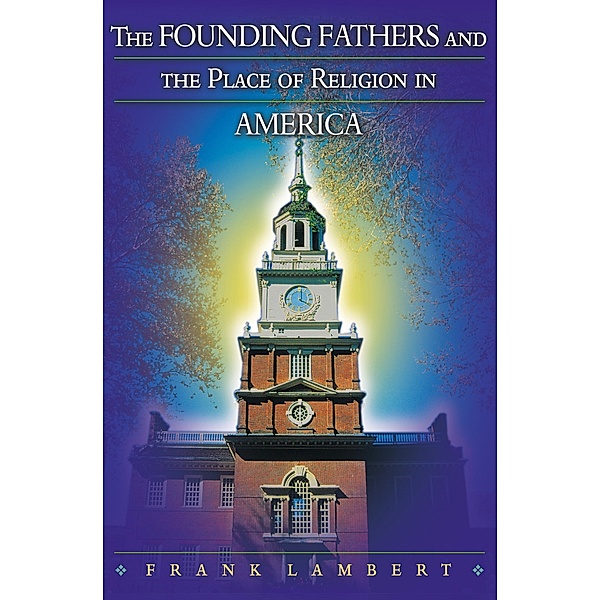 Founding Fathers and the Place of Religion in America, Frank Lambert