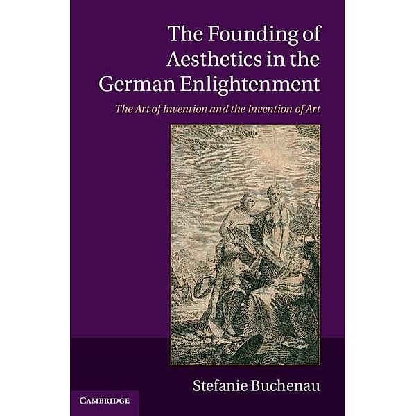 Founding of Aesthetics in the German Enlightenment, Stefanie Buchenau