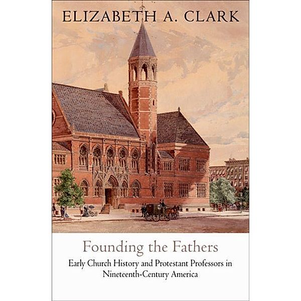 Founding the Fathers / Divinations: Rereading Late Ancient Religion, Elizabeth A. Clark