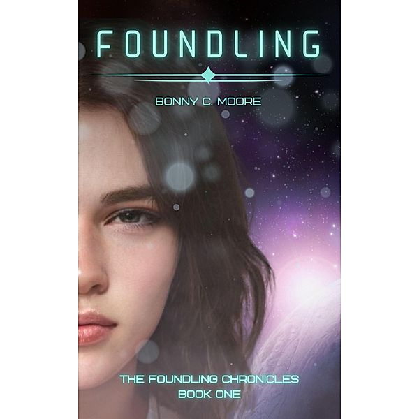 Foundling (The Foundling Chronicles, #1) / The Foundling Chronicles, Bonny C. Moore