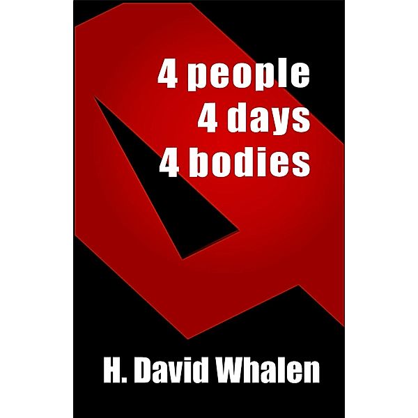 FOUR: 4 people, 4 days, 4 bodies, H. David Whalen