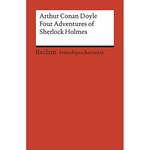 Four Adventures of Sherlock Holmes: »A Scandal in Bohemia«, »The Speckled Band«, »The Final Problem« and »The Adventure of the Empty House«, Arthur Conan Doyle