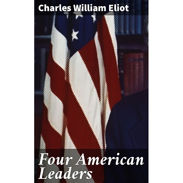 Four American Leaders, Charles William Eliot