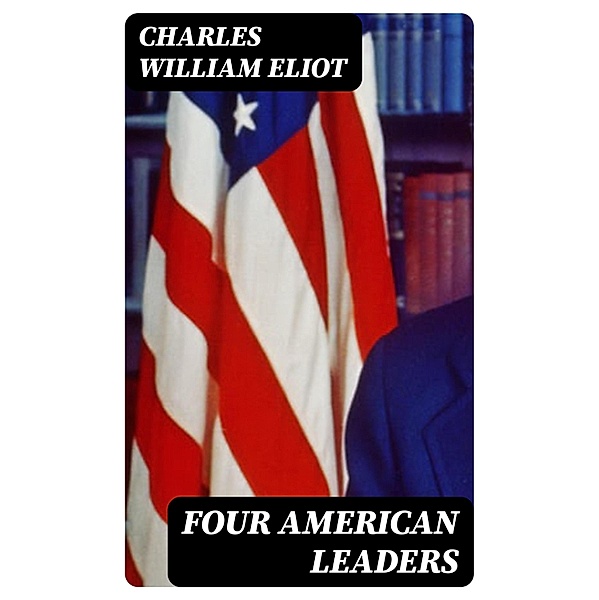 Four American Leaders, Charles William Eliot