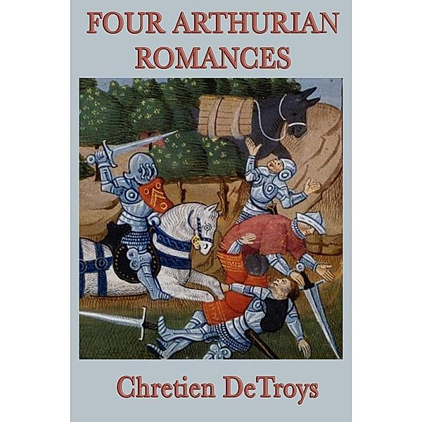 Four Arthurian Romances, Chretien DeTroys