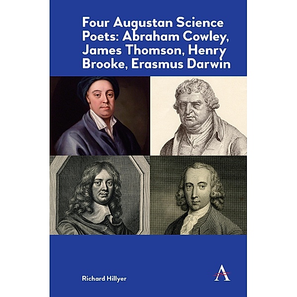 Four Augustan Science Poets: Abraham Cowley, James Thomson, Henry Brooke, Erasmus Darwin / Anthem Impact, Richard Hillyer