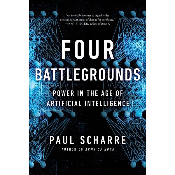 Four Battlegrounds: Power in the Age of Artificial Intelligence, Paul Scharre