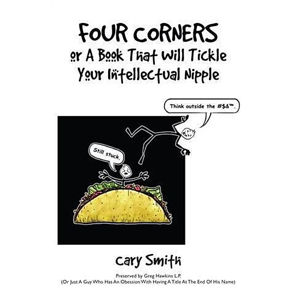 Four Corners or A Book That Will Tickle Your Intellectual Nipple, Cary Smith