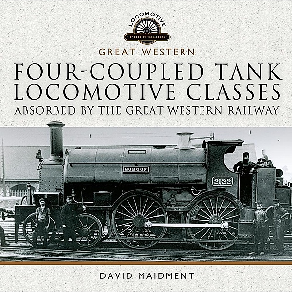 Four-coupled Tank Locomotive Classes Absorbed by the Great Western Railway, Maidment David Maidment