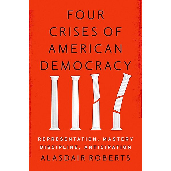 Four Crises of American Democracy, Alasdair Roberts