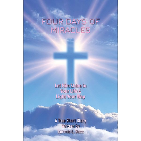 Four Days of Miracles, Tammie L. Bass
