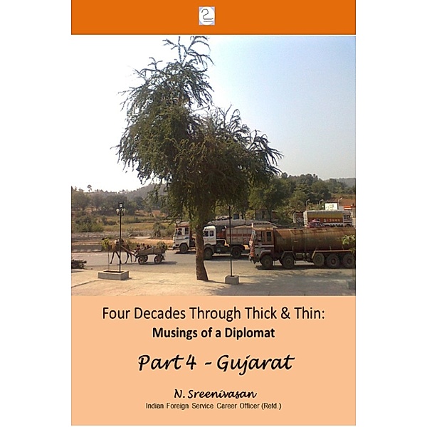 Four Decades Through Thick & Thin - Musings of a Diplomat: Four Decades through Thick & Thin: Musings of a Diplomat Part 4 – A Lone Tree in Gujarat, N Sreenivasan