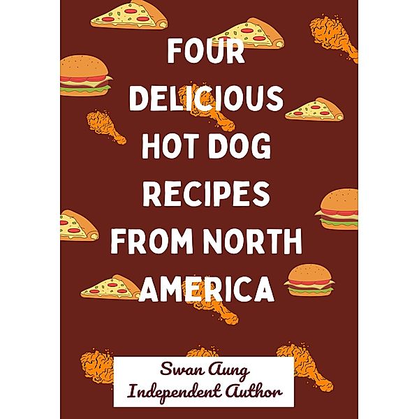 Four Delicious Hot Dog Recipes from North America, Swan Aung