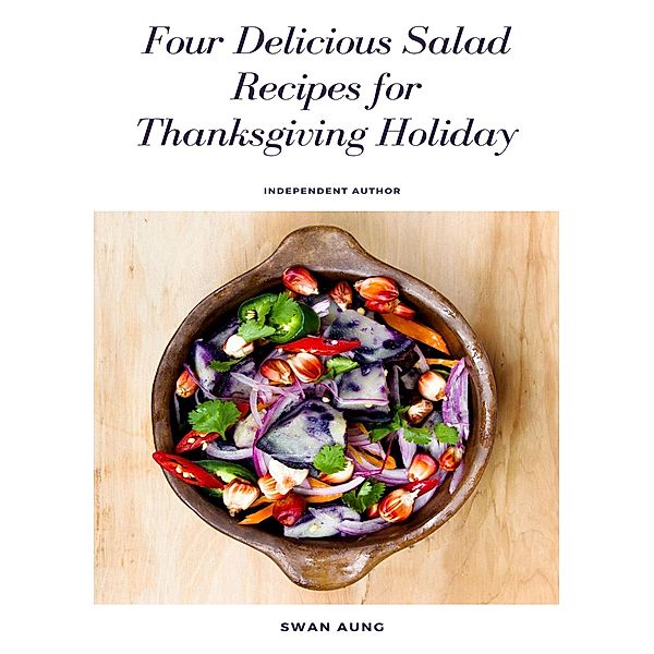 Four Delicious Salad Recipes for Thanksgiving Holiday, Swan Aung