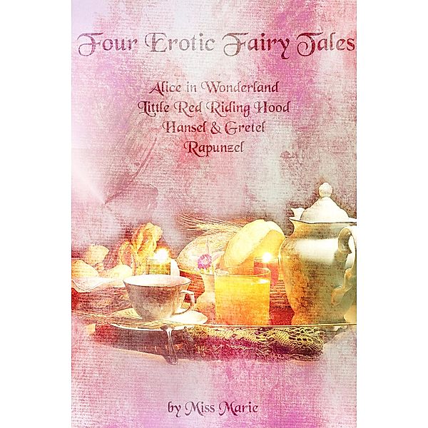 Four Erotic Fairy Tales (Fairy Tale Collection, #1) / Fairy Tale Collection, Miss Marie