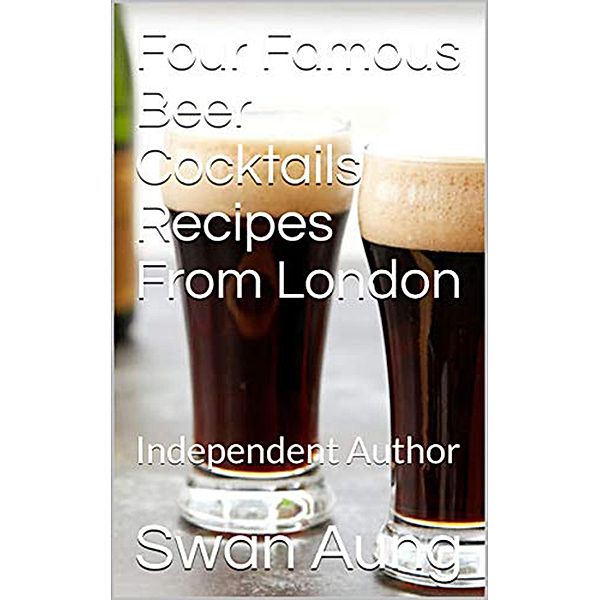 Four Famous Beer Cocktails Recipes From London, Swan Aung