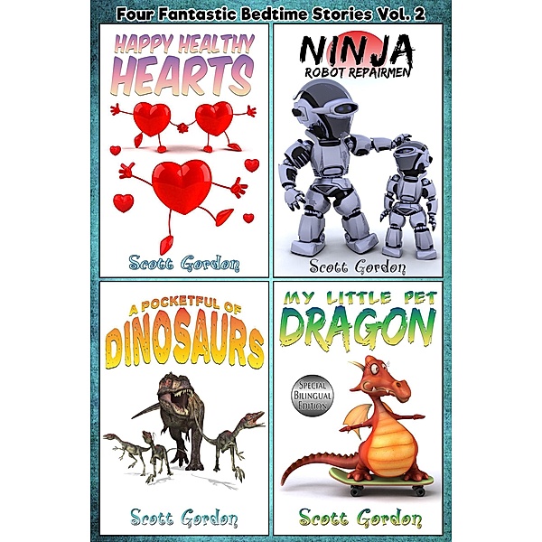 Four Fantastic Bedtime Stories Vol. 2 (Four Fantastic Bedtime Stories for Children 3-6, #2) / Four Fantastic Bedtime Stories for Children 3-6, Scott Gordon