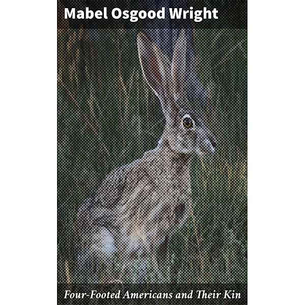 Four-Footed Americans and Their Kin, Mabel Osgood Wright