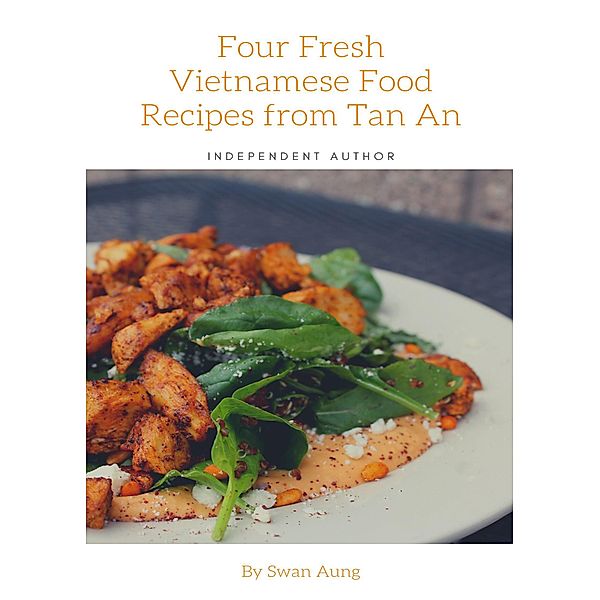 Four Fresh Vietnamese Food Recipes from Tan An, Swan Aung