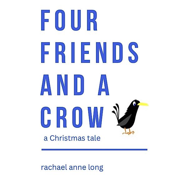 Four Friends and a Crow, Rachael Anne Long