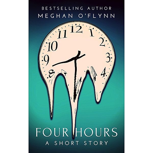 Four Hours: A Dark and Thrilling Killer Short Story, Meghan O'Flynn