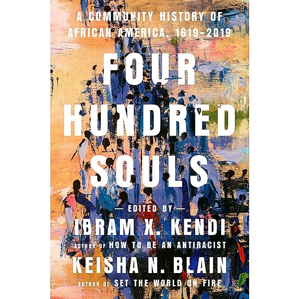 Four Hundred Souls / One World, Ibram X. Kendi, Keisha N. Blain