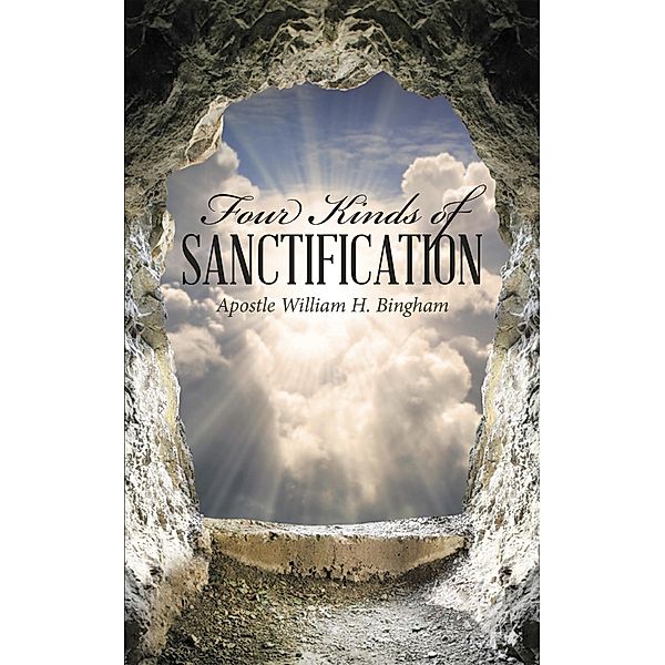 Four Kinds of Sanctification, Apostle William H. Bingham