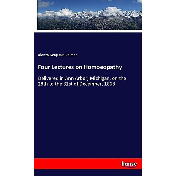 Four Lectures on Homoeopathy, Alonzo Benjamin Palmer