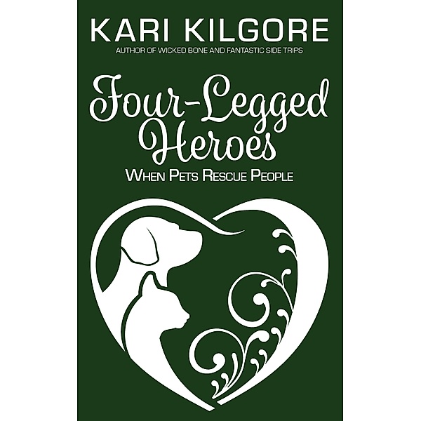 Four-Legged Heroes: When Pets Rescue People, Kari Kilgore