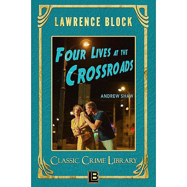 Four Lives at the Crossroads (The Classic Crime Library, #19) / The Classic Crime Library, Lawrence Block