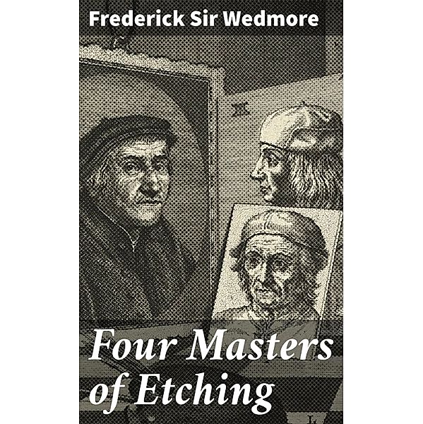 Four Masters of Etching, Frederick Wedmore