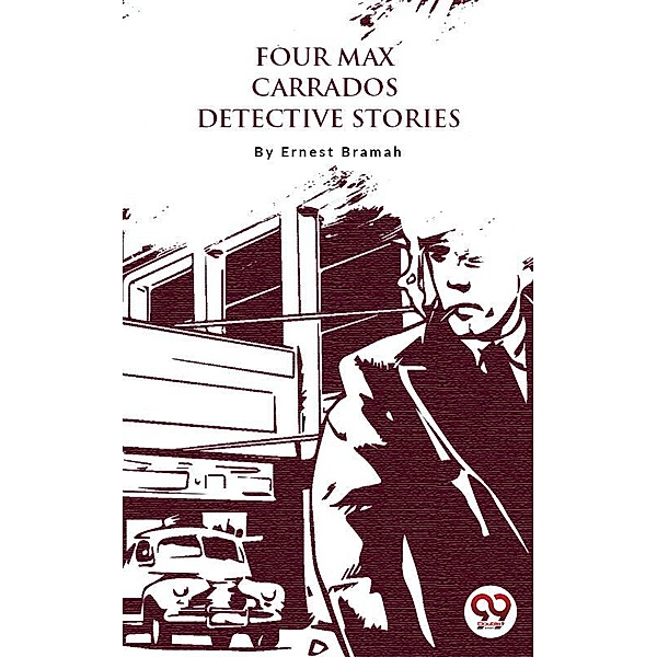Four Max Carrados Detective Stories, Ernest Bramah